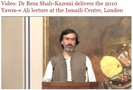 The Ismaili Video: Dr Reza Shah-Kazemi delivers the Yawm-e Ali lecture at the Ismaili Centre, London The Ismaili Video: Dr Reza Shah-Kazemi delivers the Yawm-e Ali lecture at the Ismaili Centre, London