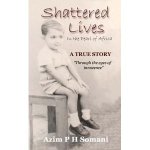 Shattered Lives: In the Pearl of Africa, by Dr. Azim P.H. Somani