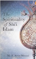 The Spirituality of Shi'i Islam: Belief and Practices: Ali Amir-Moezzi