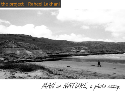 Man v/s Nature: a Photo Essay by Raheel Lakhani