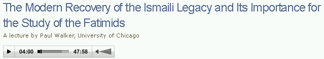 Audio lecture by Professor Paul Walker: The Modern Recovery of the Ismaili Legacy and Its Importance for the Study of the Fatimids