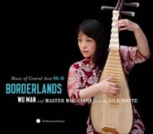 Final Release of "Music of Central Asia Series": Borderlands: Wu Man and Master Musicians from the Silk Route