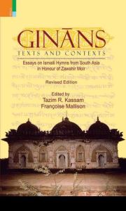 Book: Ginans: Texts and Contexts. Essays on Ismaili Hymns from South Asia in Honour of Zawahir Moir