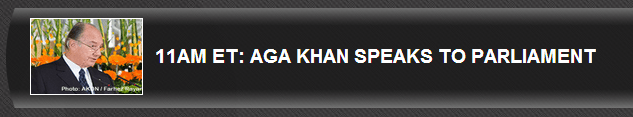 11 AM EST: Aga Khan Speaks to Parliament