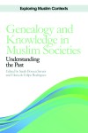 Genealogy and Knowledge in Muslim Societies: Understanding the Past