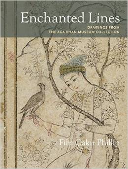 Enchanted Lines - Drawings from the Aga Khan Museum Collection: by Filiz Çakır Phillip.