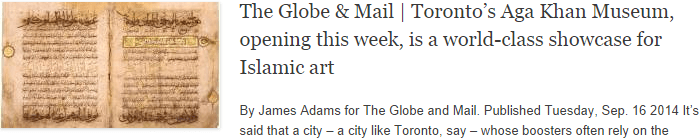 The Globe & Mail | Toronto’s Aga Khan Museum, opening this week, is a world-class showcase for Islamic art