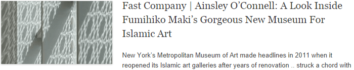 Fast Company | Ainsley O’Connell: A Look Inside Fumihiko Maki’s Gorgeous New Museum For Islamic Art