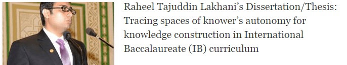 Raheel Tajuddin Lakhani’s Dissertation/Thesis: Tracing spaces of knower’s autonomy for knowledge construction in International Baccalaureate (IB) curriculum