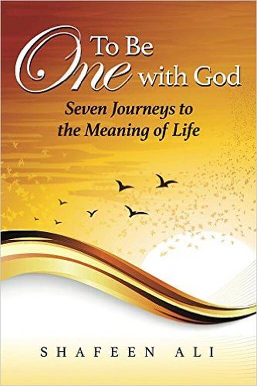 Shafeen Ali: To Be One with God: Seven Journeys to the Meaning of Life