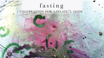 Fasting: Preparation for Laylatu’l Qadr - Article by Yasmin P. Karim