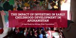 The Impact of Investing in Early Childhood Development in Afghanistan: A Case Study by the Aga Khan Foundation