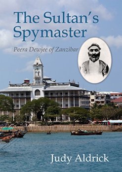 Book Review by Zahir K. Dhalla: "The Sultan's Spymaster: Peera Dewji of Zanzibar"