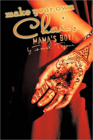 Farah Tejani's Book: Make Your Own Chai, Mama's Boy!