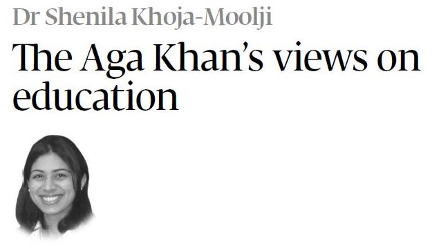 Dr Shenila Khoja-Moolji: The Aga Khan’s views on education