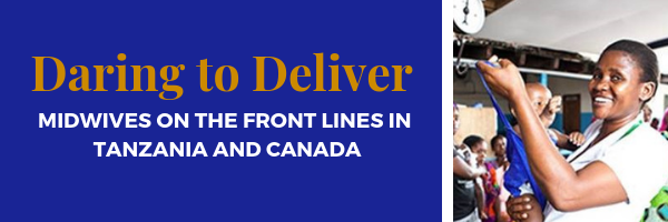 Women Daring to Deliver – Midwives on the Front Lines in Canada and Tanzania - Aga Khan Foundation Canada