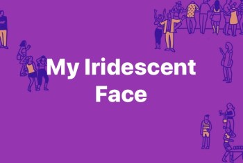 my iridescent face