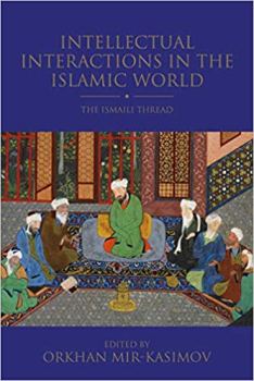Intellectual Interactions in the Islamic World: The Ismaili Thread (Shi'i Heritage Series)